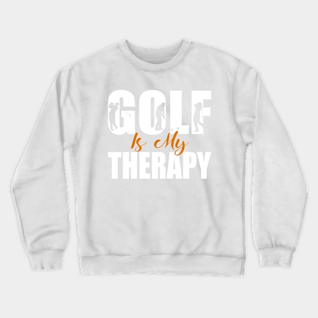 Golf Is My Therapy Shirt Gift Crewneck Sweatshirt by Teeartspace